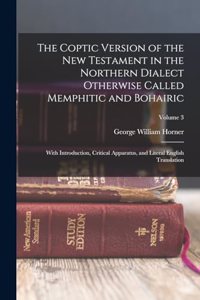 The Coptic version of the New Testament in the northern dialect otherwise called Memphitic and Bohairic