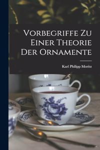 Vorbegriffe Zu Einer Theorie Der Ornamente