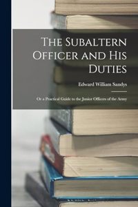 The Subaltern Officer and His Duties