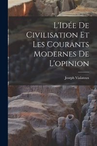 L'Idée de civilisation et les courants modernes de l'opinion