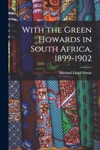 With the Green Howards in South Africa, 1899-1902
