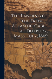 Landing of the French Atlantic Cable at Duxbury, Mass., July, 1869