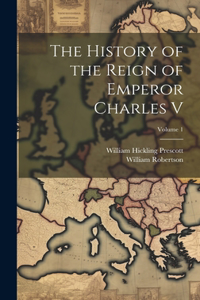 History of the Reign of Emperor Charles V; Volume 1
