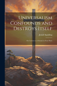 Universalism Confounds and Destroys Itself