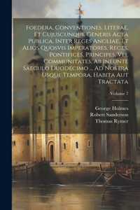 Foedera, Conventiones, Literae, Et Cujuscunque Generis Acta Publica, Inter Reges Angliae, Et Alios Quosvis Imperatores, Reges, Pontifices, Principes, Vel Communitates, Ab Ineunte Saeculo Duodecimo ... Ad Nostra Usque Tempora, Habita Aut Tractata; V