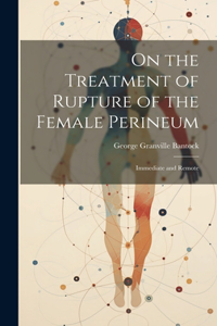 On the Treatment of Rupture of the Female Perineum