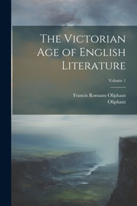 Victorian Age of English Literature; Volume 1