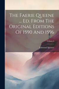 Faerie Queene ... Ed. From The Original Editions Of 1590 And 1596; Volume 6