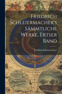 Friedrich Schleiermacher's Sämmtliche Werke, Ertser Band