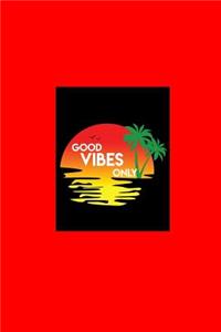 Good Vibes Only