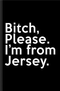 Bitch, Please. I'm From Jersey.