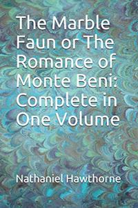 The Marble Faun or The Romance of Monte Beni: Complete in One Volume