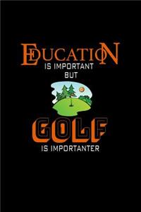 Education is Important but Golf is Importanter