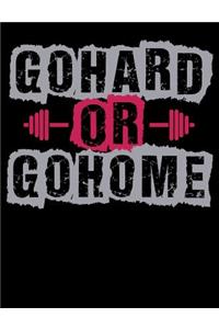 Go Hard Or Go Home
