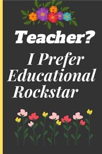 Teacher? I Prefer Educational Rockstar