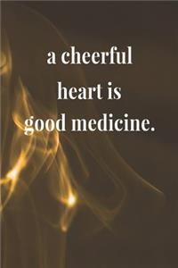 A Cheerful Heart Is Good Medicine.