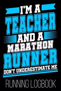 I'm A Teacher And A Marathon Runner Don't Underestimate Me Running Logbook