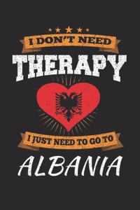 I Don't Need Therapy I Just Need To Go To Albania