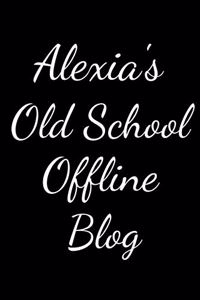 Alexia's Old School Offline Blog