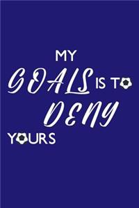 My goal is to deny yours
