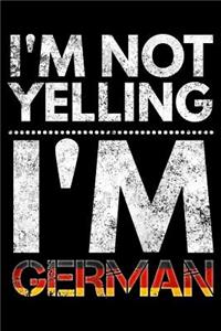 I'm not yelling I'm German