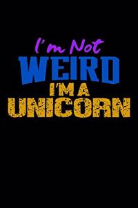 I'm Not Weird I'm A Unicorn
