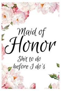 Maid of Honor Shit To Do Before I Do's: Checklist Notebook Journal For Weddings, Great Funny Gift To Use In Wedding Planning And Bachelorette Party - Make A Difference