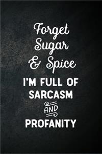 Forget Sugar & Spice I'm Full Of Sarcasm And Profanity