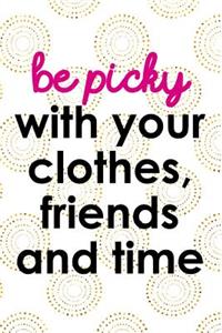 Be Picky with Your Clothes, Friends and Time