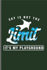 Sky is not the Limit it's my Playground
