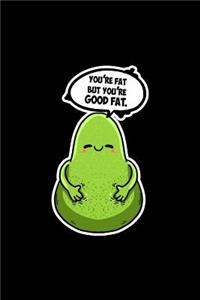 Youre Fat But Youre Good Fat