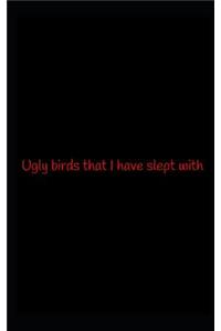 Ugly birds that i have slept with