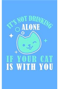 It's Not Drinking Alone if your cat is with you