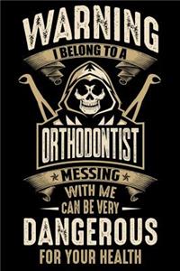 Waring I Belong To a orthodontist Messing with Me can Be Very Dangerous For Your Health