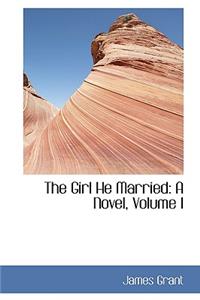 The Girl He Married: A Novel, Volume I