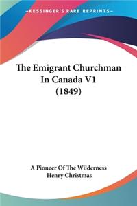 Emigrant Churchman In Canada V1 (1849)