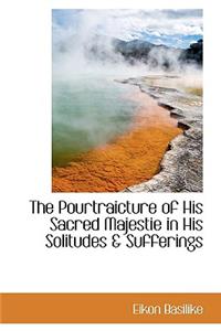 The Pourtraicture of His Sacred Majestie in His Solitudes & Sufferings