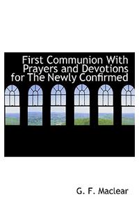First Communion with Prayers and Devotions for the Newly Confirmed