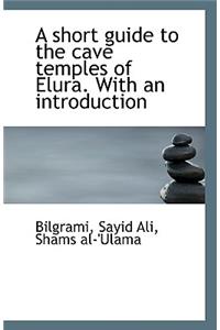 A Short Guide to the Cave Temples of Elura. with an Introduction