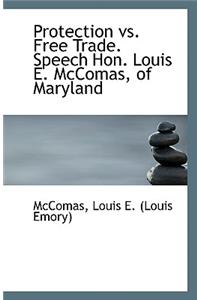 Protection vs. Free Trade. Speech Hon. Louis E. McComas, of Maryland