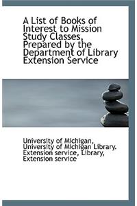 A List of Books of Interest to Mission Study Classes, Prepared by the Department of Library Extensio