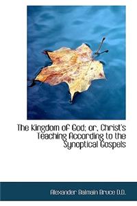 The Kingdom of God; Or, Christ's Teaching According to the Synoptical Gospels