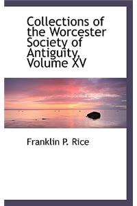 Collections of the Worcester Society of Antiguity, Volume XV