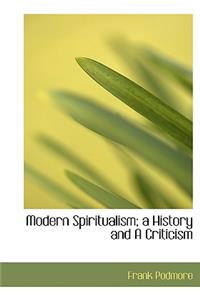 Modern Spiritualism; A History and a Criticism