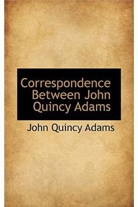 Correspondence Between John Quincy Adams