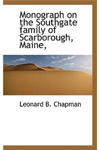 Monograph on the Southgate Family of Scarborough, Maine,