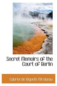 Secret Memoirs of the Court of Berlin