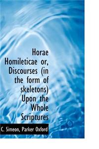 Horae Homileticae Or, Discourses (in the Form of Skeletons) Upon the Whole Scriptures