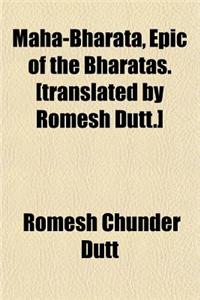 Maha-Bharata, Epic of the Bharatas. [Translated by Romesh Dutt.]