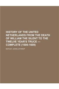 History of the United Netherlands from the Death of William the Silent to the Twelve Year's Truce - Complete (1600-1609)